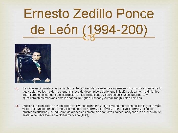 Ernesto Zedillo Ponce de León (1994 -200) Se inició en circunstancias particularmente difíciles: deuda