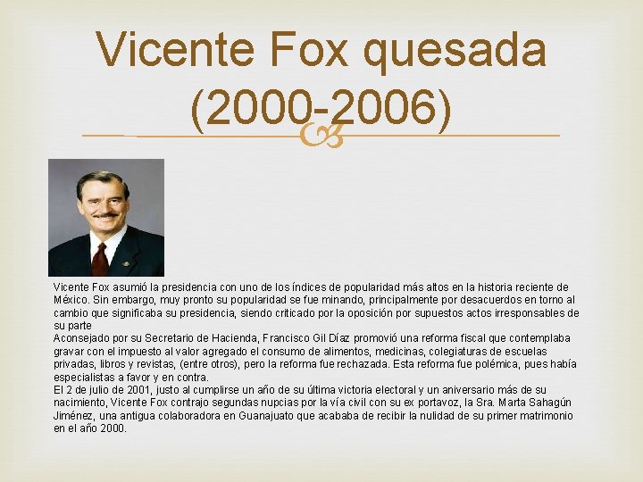 Vicente Fox quesada (2000 -2006) Vicente Fox asumió la presidencia con uno de los