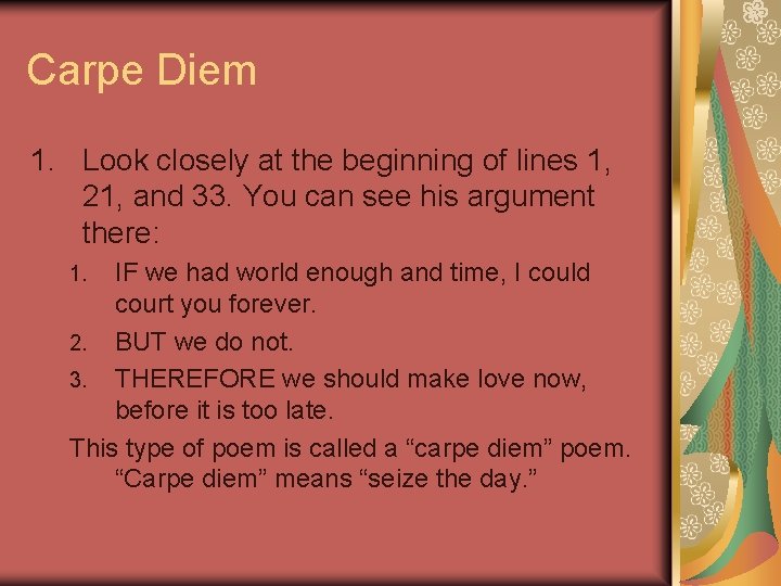 Carpe Diem 1. Look closely at the beginning of lines 1, 21, and 33.