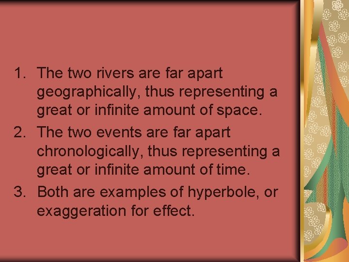  1. The two rivers are far apart geographically, thus representing a great or