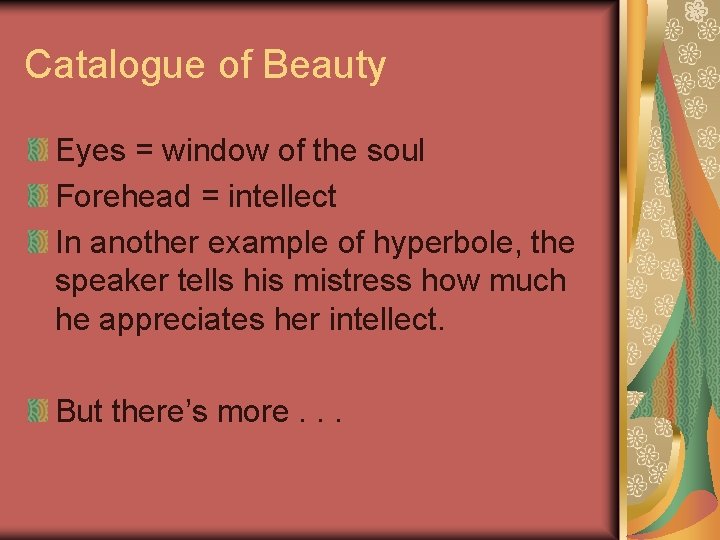 Catalogue of Beauty Eyes = window of the soul Forehead = intellect In another