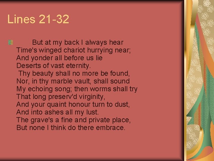 Lines 21 -32 But at my back I always hear Time's winged chariot hurrying