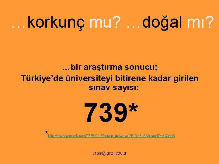 …korkunç mu? …doğal mı? …bir araştırma sonucu; Türkiye’de üniversiteyi bitirene kadar girilen sınav sayısı: