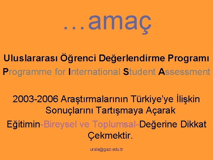 …amaç Uluslararası Öğrenci Değerlendirme Programı Programme for International Student Assessment 2003 -2006 Araştırmalarının Türkiye’ye