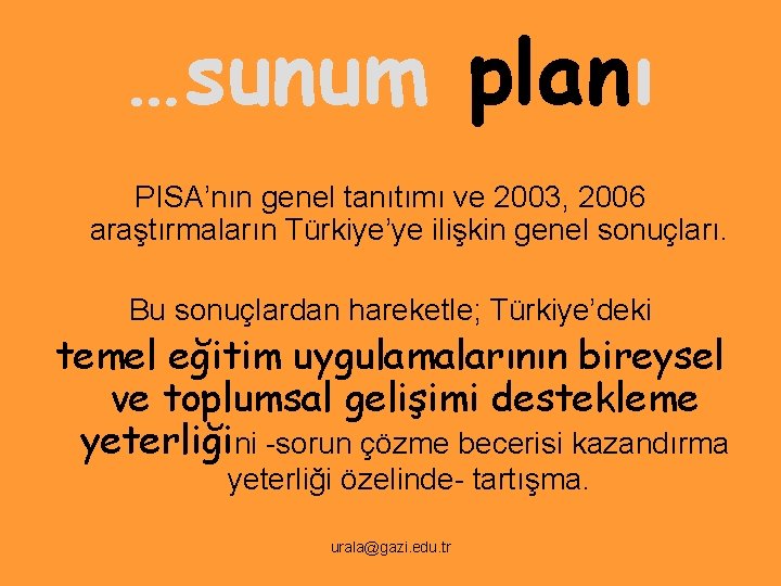 …sunum planı PISA’nın genel tanıtımı ve 2003, 2006 araştırmaların Türkiye’ye ilişkin genel sonuçları. Bu