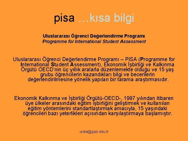 pisa …kısa bilgi Uluslararası Öğrenci Değerlendirme Programı Programme for International Student Assessment Uluslararası Öğrenci