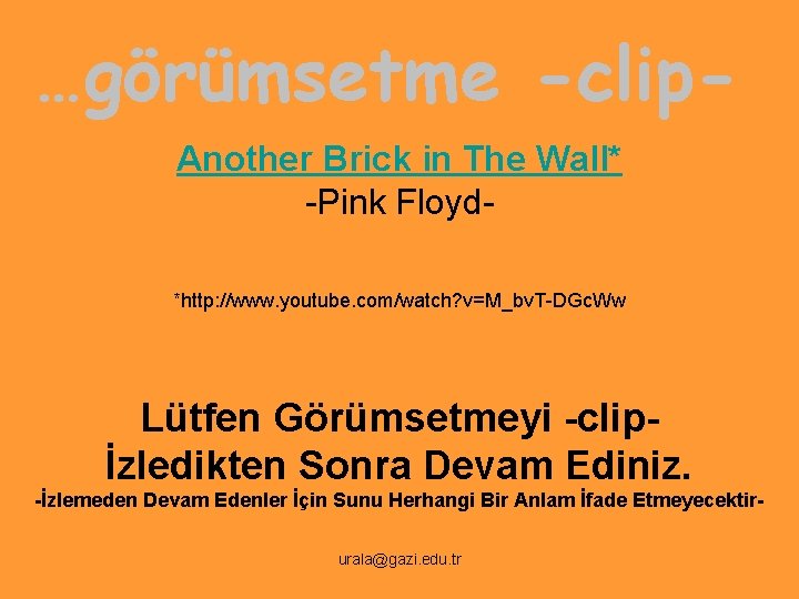 …görümsetme -clip. Another Brick in The Wall* -Pink Floyd*http: //www. youtube. com/watch? v=M_bv. T-DGc.