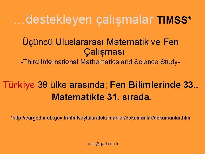 …destekleyen çalışmalar TIMSS* Üçüncü Uluslararası Matematik ve Fen Çalışması -Third International Mathematics and Science