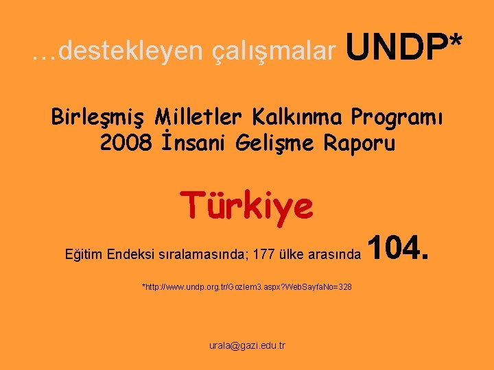 …destekleyen çalışmalar UNDP* Birleşmiş Milletler Kalkınma Programı 2008 İnsani Gelişme Raporu Türkiye Eğitim Endeksi