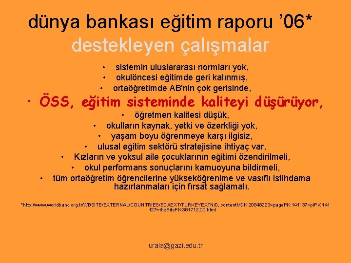 dünya bankası eğitim raporu ’ 06* destekleyen çalışmalar • sistemin uluslararası normları yok, •