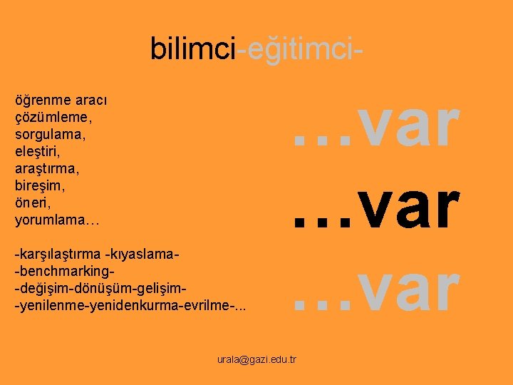 bilimci-eğitimciöğrenme aracı çözümleme, sorgulama, eleştiri, araştırma, bireşim, öneri, yorumlama… -karşılaştırma -kıyaslama-benchmarking-değişim-dönüşüm-gelişim-yenilenme-yenidenkurma-evrilme-. . . …var