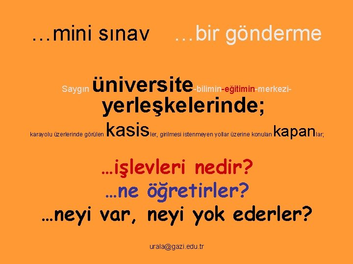 …mini sınav Saygın …bir gönderme üniversite-bilimin-eğitimin-merkeziyerleşkelerinde; karayolu üzerlerinde görülen kasis ler, girilmesi istenmeyen yollar