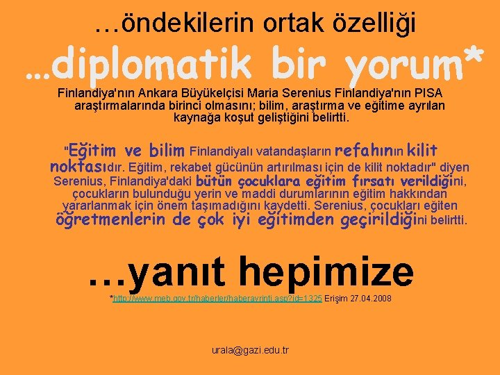 …öndekilerin ortak özelliği …diplomatik bir yorum* Finlandiya'nın Ankara Büyükelçisi Maria Serenius Finlandiya'nın PISA araştırmalarında