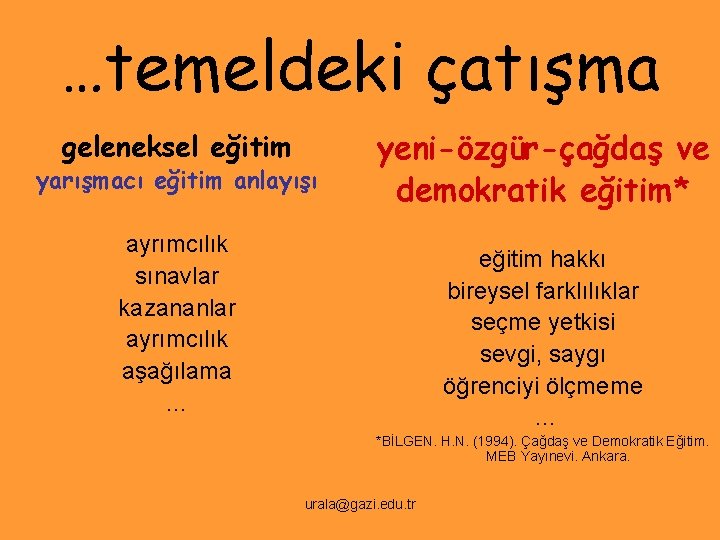 …temeldeki çatışma geleneksel eğitim yarışmacı eğitim anlayışı yeni-özgür-çağdaş ve demokratik eğitim* ayrımcılık sınavlar kazananlar