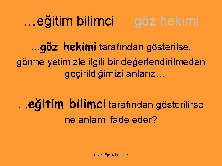 …eğitim bilimci göz hekimi …göz hekimi tarafından gösterilse, görme yetimizle ilgili bir değerlendirilmeden geçirildiğimizi