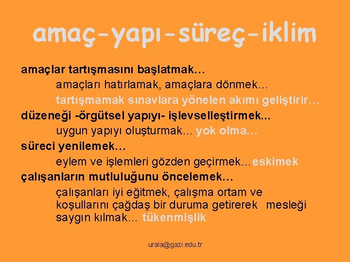 amaç-yapı-süreç-iklim amaçlar tartışmasını başlatmak… amaçları hatırlamak, amaçlara dönmek… tartışmamak sınavlara yönelen akımı geliştirir… düzeneği