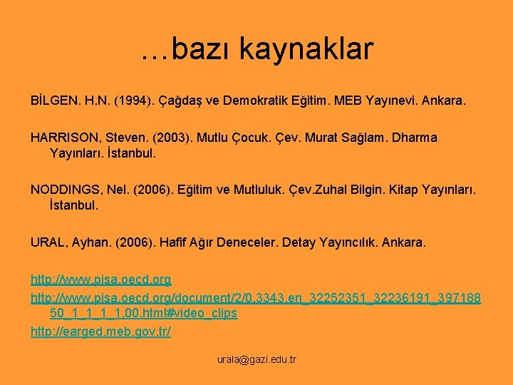 …bazı kaynaklar BİLGEN. H. N. (1994). Çağdaş ve Demokratik Eğitim. MEB Yayınevi. Ankara. HARRISON,