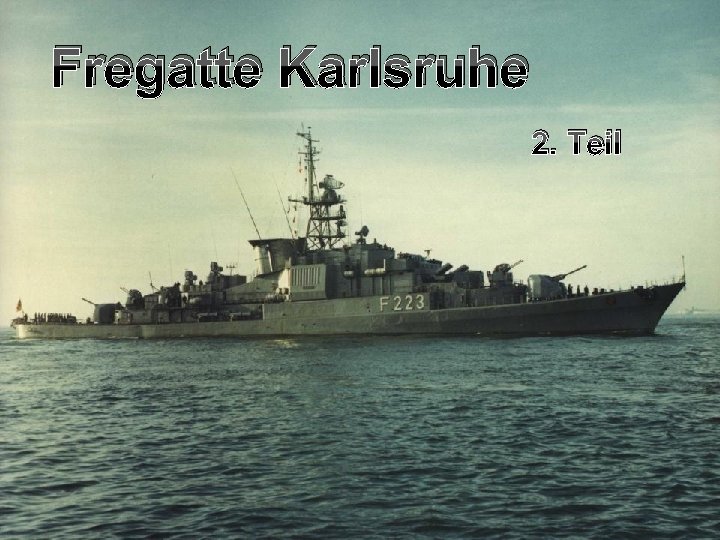 Fregatte Karlsruhe 2. Teil 