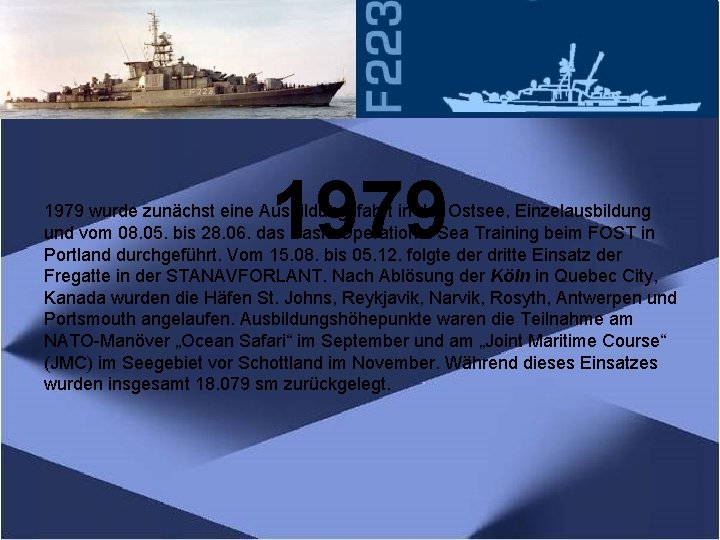 1979 wurde zunächst eine Ausbildungsfahrt in der Ostsee, Einzelausbildung und vom 08. 05. bis