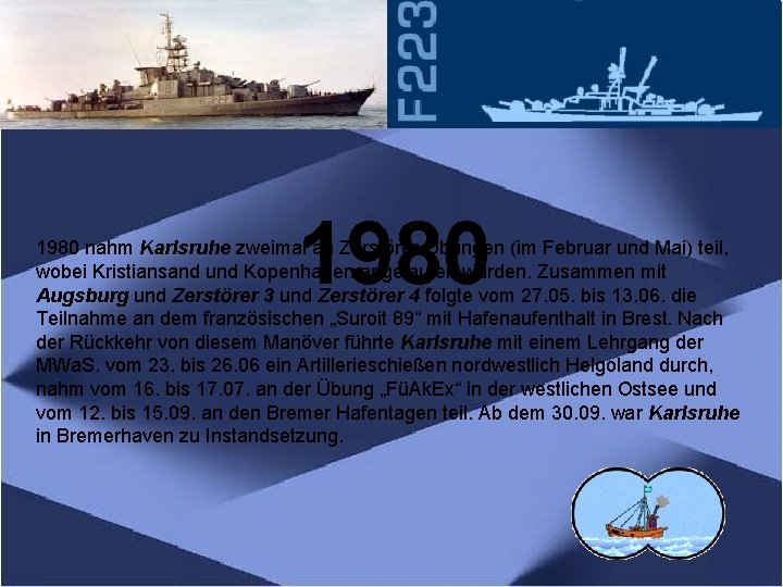 1980 nahm Karlsruhe zweimal an Zerstörer-Übungen (im Februar und Mai) teil, wobei Kristiansand und