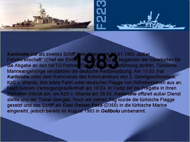 1983 Karlsruhe trat als zweites Schiff ihrer Klasse am 01. 1983 „außer Fahrbereitschaft“ (Chef