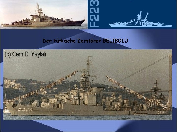 Der türkische Zerstörer GELIBOLU 