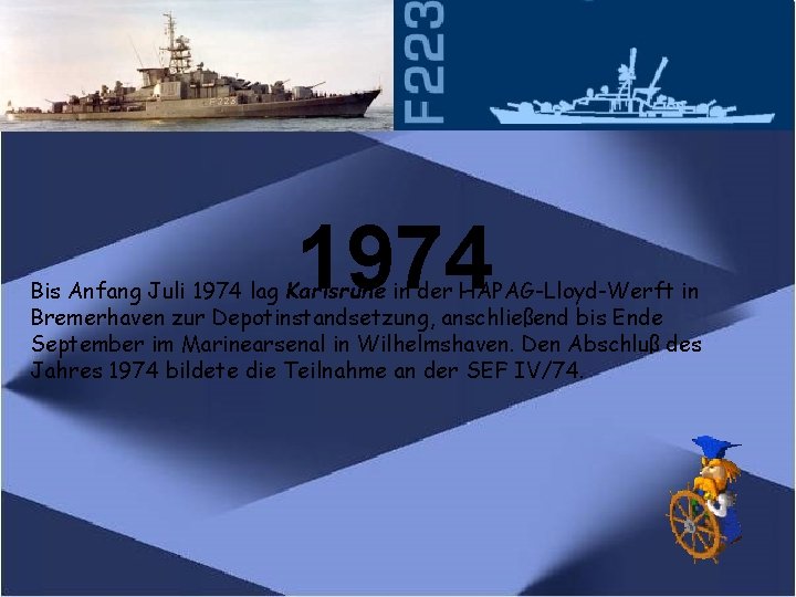 1974 Bis Anfang Juli 1974 lag Karlsruhe in der HAPAG-Lloyd-Werft in Bremerhaven zur Depotinstandsetzung,
