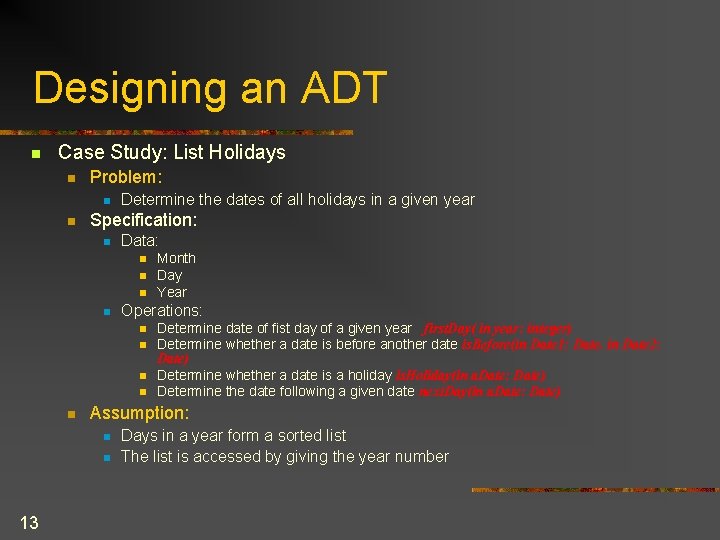 Designing an ADT n Case Study: List Holidays n Problem: n n Determine the