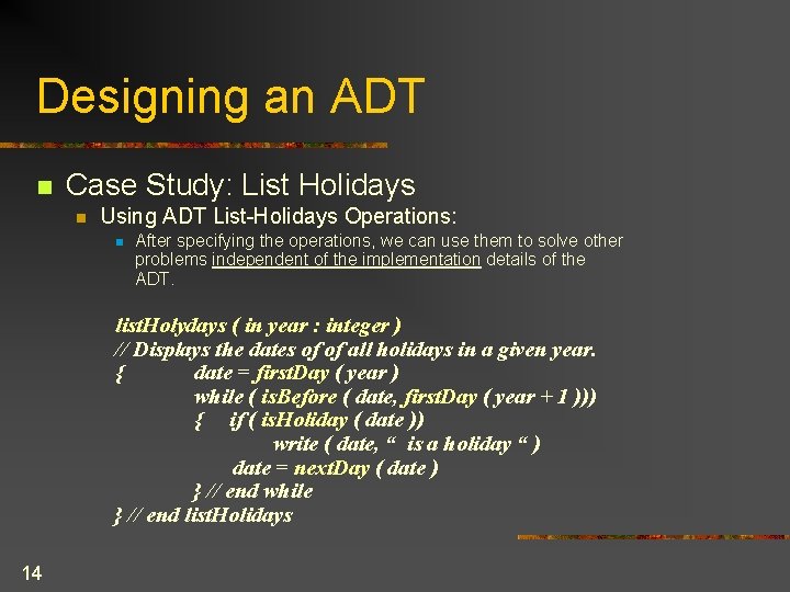 Designing an ADT n Case Study: List Holidays n Using ADT List-Holidays Operations: n