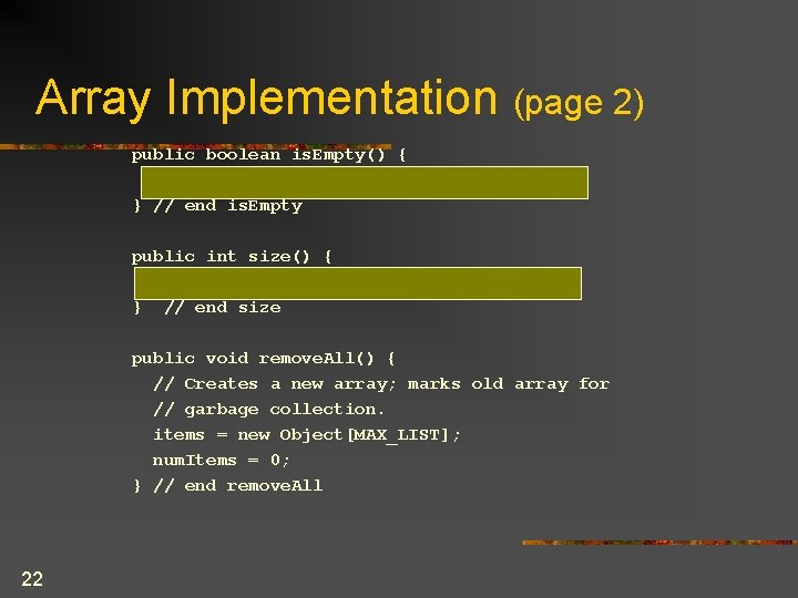 Array Implementation (page 2) public boolean is. Empty() { return (num. Items == 0);