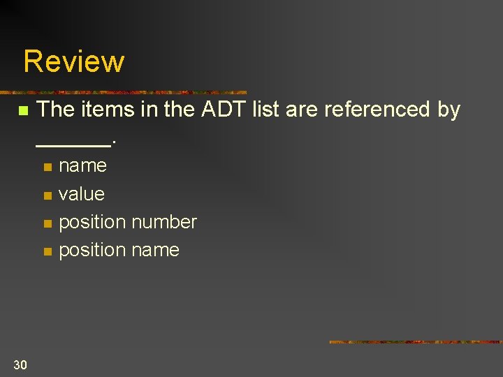 Review n The items in the ADT list are referenced by ______. n n