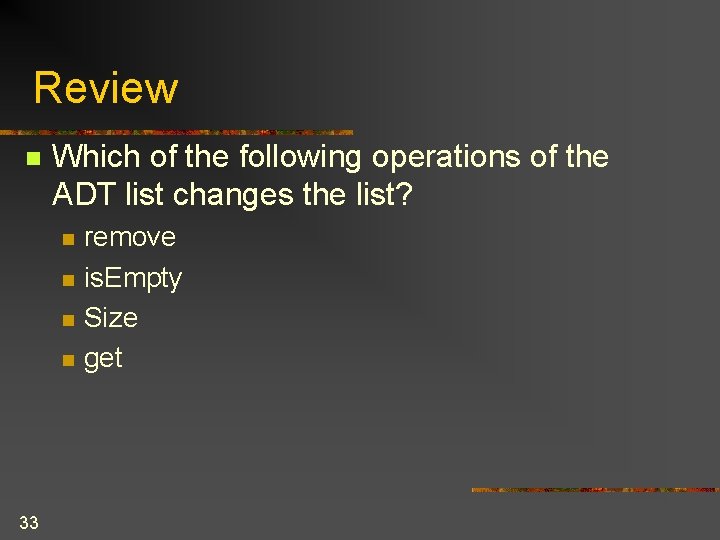 Review n Which of the following operations of the ADT list changes the list?