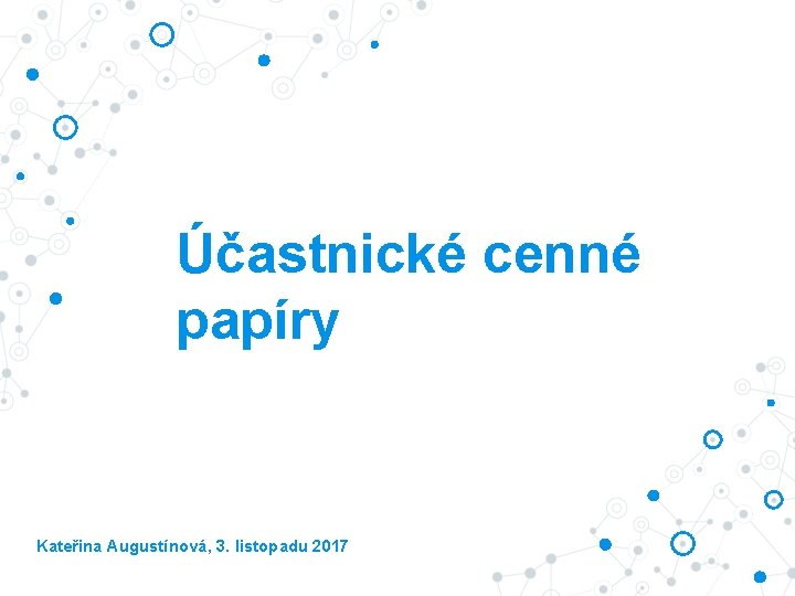 Účastnické cenné papíry Kateřina Augustínová, 3. listopadu 2017 