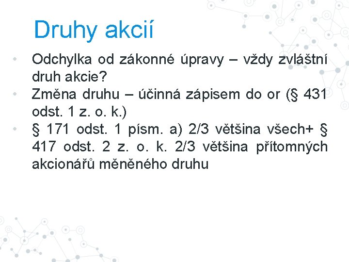 Druhy akcií • Odchylka od zákonné úpravy – vždy zvláštní druh akcie? • Změna