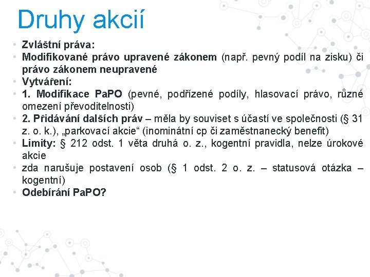 Druhy akcií • Zvláštní práva: • Modifikované právo upravené zákonem (např. pevný podíl na