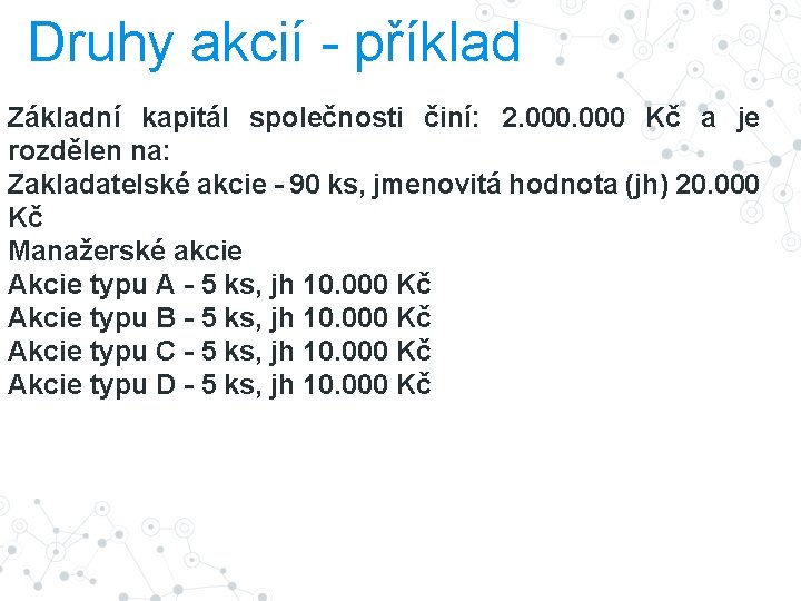 Druhy akcií - příklad Základní kapitál společnosti činí: 2. 000 Kč a je rozdělen