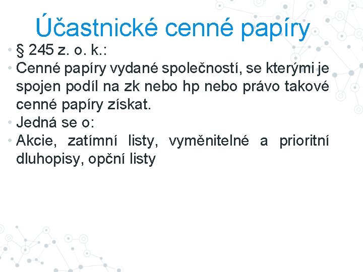 Účastnické cenné papíry • § 245 z. o. k. : • Cenné papíry vydané