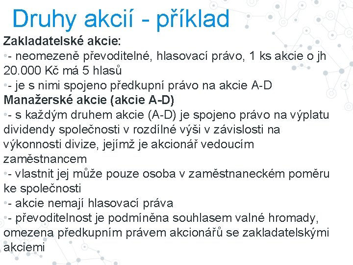 Druhy akcií - příklad Zakladatelské akcie: • - neomezeně převoditelné, hlasovací právo, 1 ks