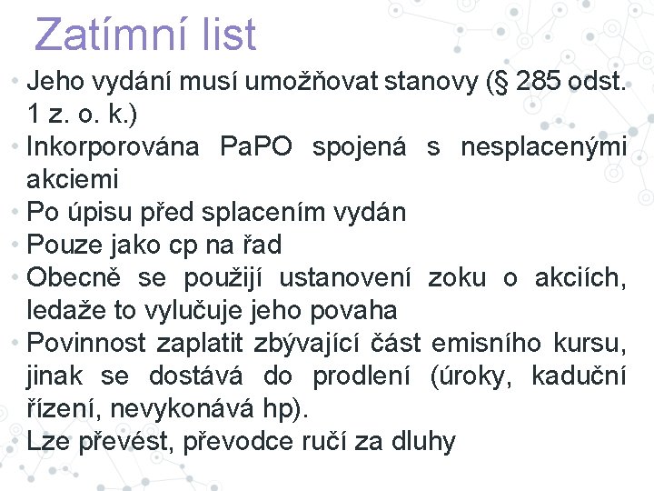 Zatímní list • Jeho vydání musí umožňovat stanovy (§ 285 odst. 1 z. o.