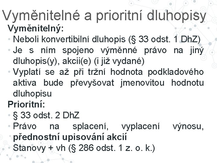 Vyměnitelné a prioritní dluhopisy Vyměnitelný: • Neboli konvertibilní dluhopis (§ 33 odst. 1 Dh.