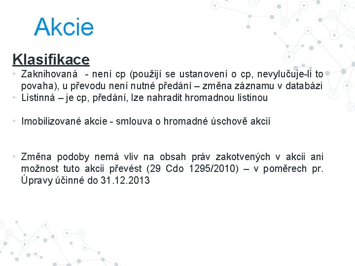 Akcie Klasifikace • Zaknihovaná - není cp (použijí se ustanovení o cp, nevylučuje-li to