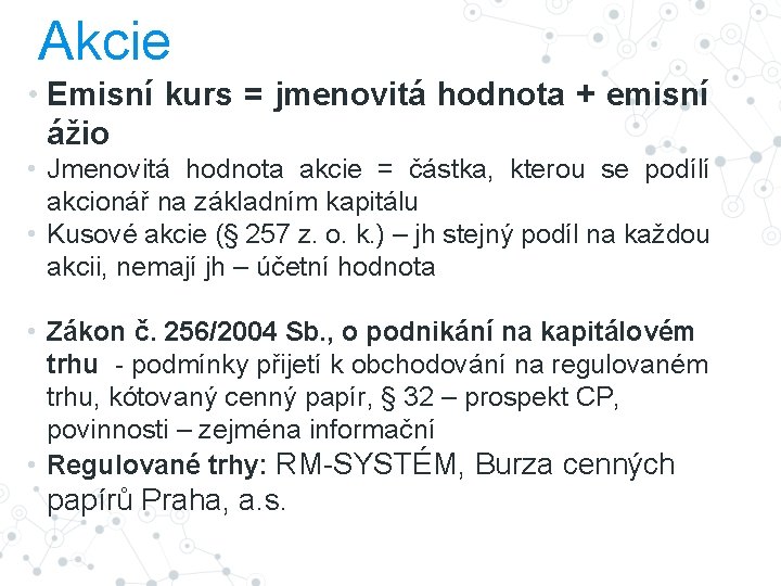 Akcie • Emisní kurs = jmenovitá hodnota + emisní ážio • Jmenovitá hodnota akcie