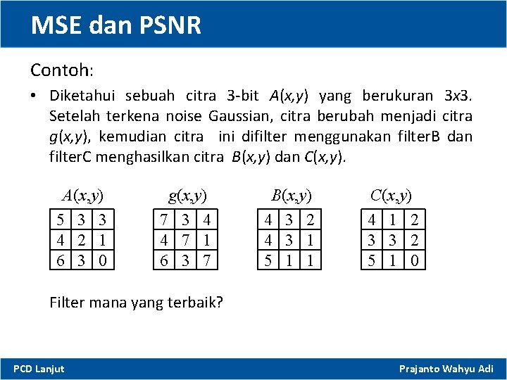 MSE dan PSNR Contoh: • Diketahui sebuah citra 3 -bit A(x, y) yang berukuran