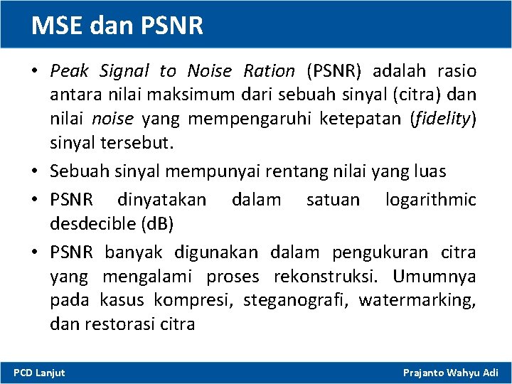 MSE dan PSNR • Peak Signal to Noise Ration (PSNR) adalah rasio antara nilai