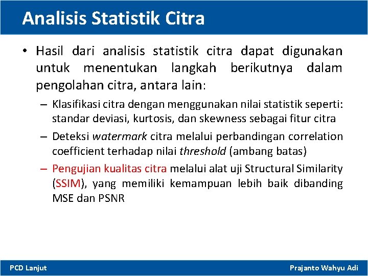 Analisis Statistik Citra • Hasil dari analisis statistik citra dapat digunakan untuk menentukan langkah