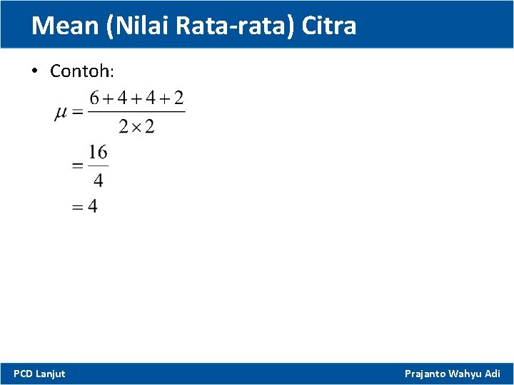 Mean (Nilai Rata-rata) Citra • Contoh: PCD Lanjut Prajanto Wahyu Adi 