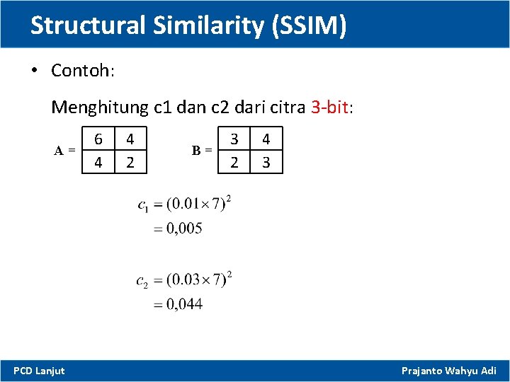 Structural Similarity (SSIM) • Contoh: Menghitung c 1 dan c 2 dari citra 3
