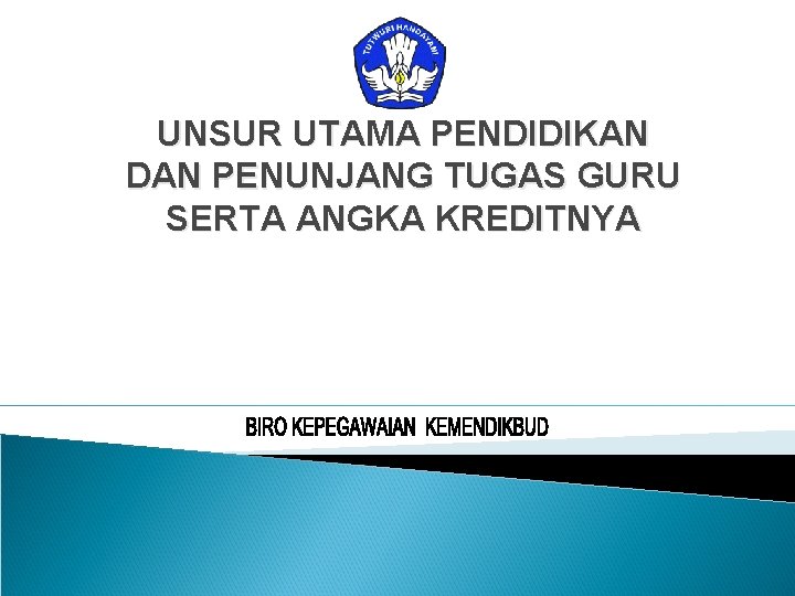 UNSUR UTAMA PENDIDIKAN DAN PENUNJANG TUGAS GURU SERTA ANGKA KREDITNYA 