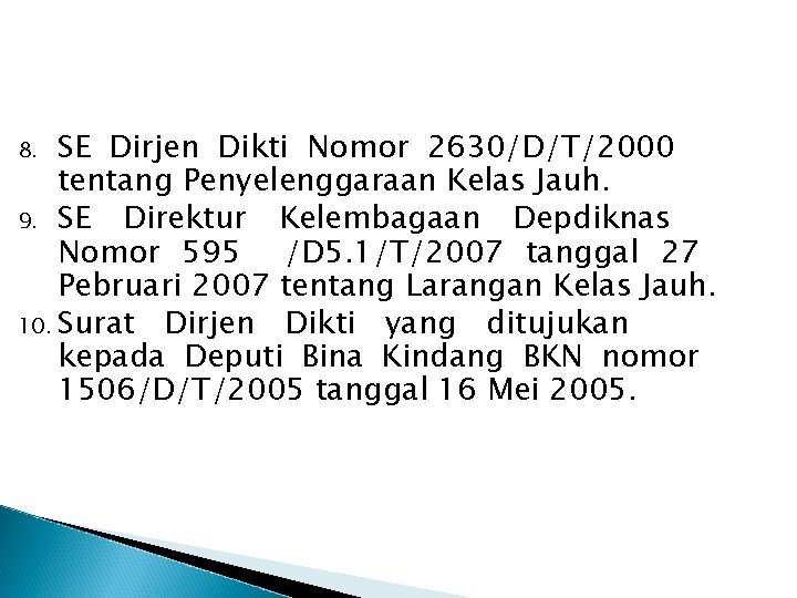 SE Dirjen Dikti Nomor 2630/D/T/2000 tentang Penyelenggaraan Kelas Jauh. 9. SE Direktur Kelembagaan Depdiknas