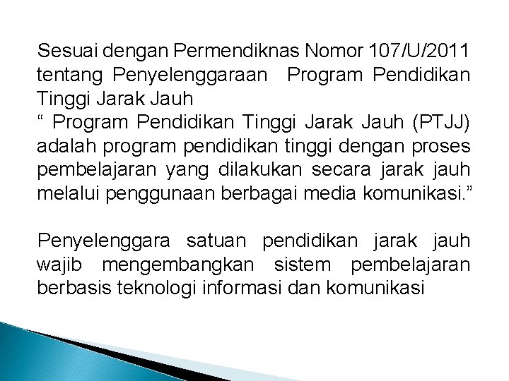 Sesuai dengan Permendiknas Nomor 107/U/2011 tentang Penyelenggaraan Program Pendidikan Tinggi Jarak Jauh “ Program